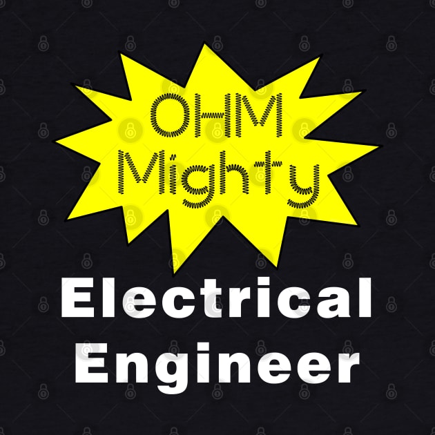 Ohm Mighty Electrical Engineer White Text by Barthol Graphics